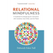 Relational Mindfulness: A Handbook for Deepening Our Connections with Ourselves, Each Other, and the Planet