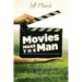 Movies Make the Man: The Hollywood Guide to Life, Love, and Faith for Young Men