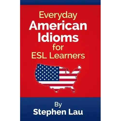 Everyday American Idioms for ESL Learners