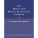 The History and Physical Examination Workbook: A Common Sense Approach: A Common Sense Approach