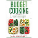 Budget Cooking: A Guide to Healthy Eating Habits & Saving Money