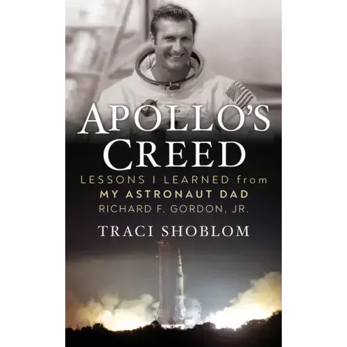 Apollo's Creed: Lessons I Learned from My Astronaut Dad Richard F. Gordon, Jr.