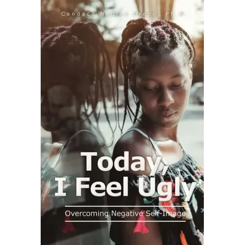 Today, I Feel Ugly: Overcoming Negative Self-Image