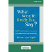 What Would Buddha Say?: 1,501 Right-Speech Teachings for Communicating Mindfully (16pt Large Print Edition)