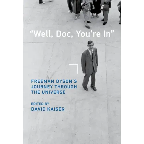 Well, Doc, You're in: Freeman Dyson's Journey Through the Universe