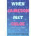 When Jameson Met Chloe: A Steamy Romantic Comedy