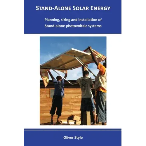 Stand-alone solar energy: Planning, sizing and installation of stand-alone photovoltaic systems
