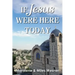 If Jesus Were Here Today