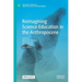 Reimagining Science Education in the Anthropocene