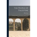 The People of Palestine: an Enlarged Edition of "The Peasantry of Palestine, Life Manners and Customs of the Village."