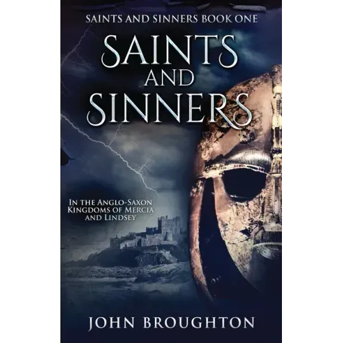 Saints And Sinners: In the Anglo-Saxon Kingdoms of Mercia and Lindsey