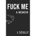 Fuck Me: A Memoir