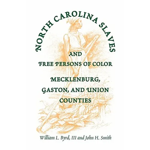 North Carolina Slaves and Free Persons of Color: Mecklenburg, Gaston, and Union