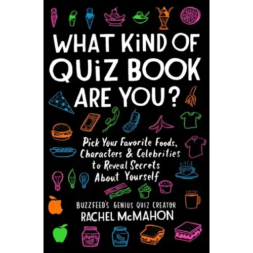 What Kind of Quiz Book Are You?: Pick Your Favorite Foods, Characters, and Celebrities to Reveal Secrets about Yourself