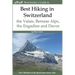 Best Hiking in Switzerland in the Valais, Bernese Alps, the Engadine and Davos: Over 100 Hikes in the Spectacular Swiss Alps