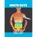 White Guys: Studies in Postmodern Domination and Difference