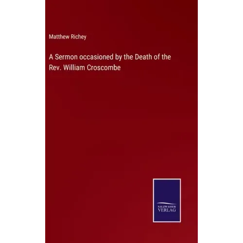 A Sermon occasioned by the Death of the Rev. William Croscombe