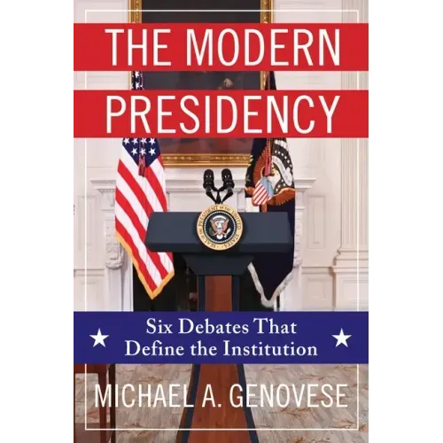 The Modern Presidency: Six Debates That Define the Institution