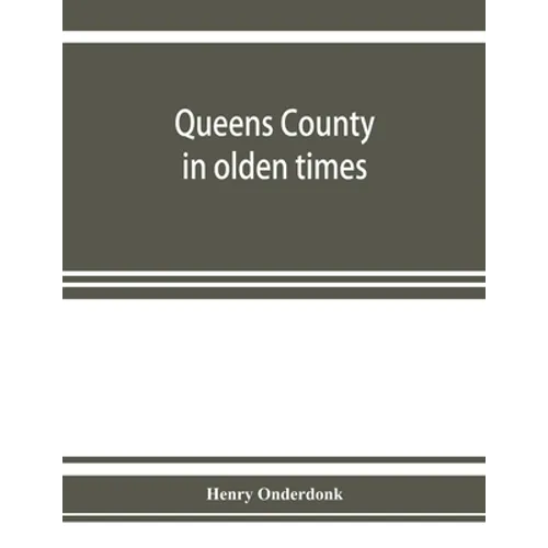 Queens County in olden times: being a supplement to the several histories thereof
