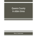 Queens County in olden times: being a supplement to the several histories thereof