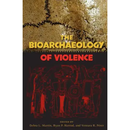The Bioarchaeology of Violence