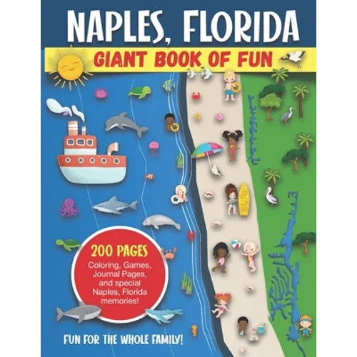 Naples, Florida Giant Book of Fun: Coloring Pages, Games, Activity Pages, Journal Pages, and special Naples memories! Fun for Kids and Great Family Fu