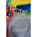 Face to Face with Fear Transforming Fear Into Love