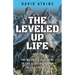 The Leveled Up Life: The No Excuse Blueprint to Live a Life Up to Your Fullest Potential