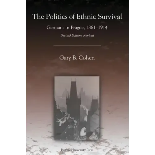 The Politics of Ethnic Survival: Germans in Prague, 1861-1914
