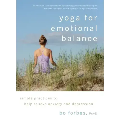 Yoga for Emotional Balance: Simple Practices to Help Relieve Anxiety and Depression