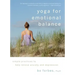 Yoga for Emotional Balance: Simple Practices to Help Relieve Anxiety and Depression