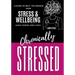 Chronically Stressed: A Guide to Help You Manage Your Stress & Wellbeing: Habits, Mindset, Body & Soul