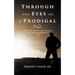Through the Eyes of a Prodigal: Hope for Parents and Leaders with Wayward Children