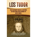 Los Tudor: Una Fascinante Guía de la Historia de Inglaterra desde Enrique VII hasta Isabel I