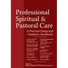 Professional Spiritual & Pastoral Care: A Practical Clergy and Chaplain's Handbook