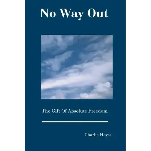 No Way Out: The Gift Of Absolute Freedom