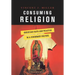 Consuming Religion: Christian Faith and Practice in a Consumer Culture