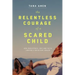 The Relentless Courage of a Scared Child: How Persistence, Grit, and Faith Created a Reluctant Healer