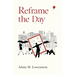 Reframe the Day: Embracing the Craft of Life, One Day at a Time