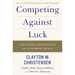 Competing Against Luck: The Story of Innovation and Customer Choice