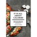 It Is All About Calories: How to Eat What You Want and Lose Weight Immediately