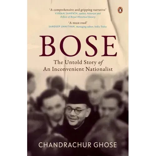 Bose: The Untold Story of an Inconvenient Nationalist Penguin Books, Indian History & Biographies