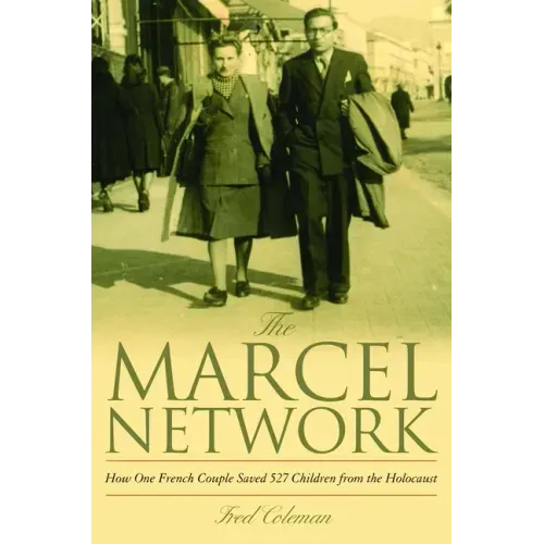 The Marcel Network: How One French Couple Saved 527 Children from the Holocaust