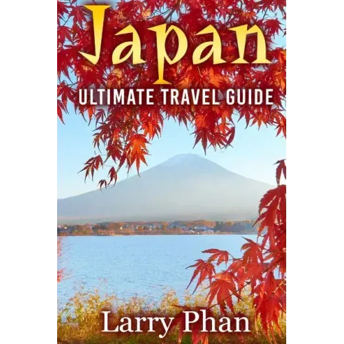 Japan: Ultimate Travel Guide to the Wonderful Destination. All you need to know to get the best experience on your travel to