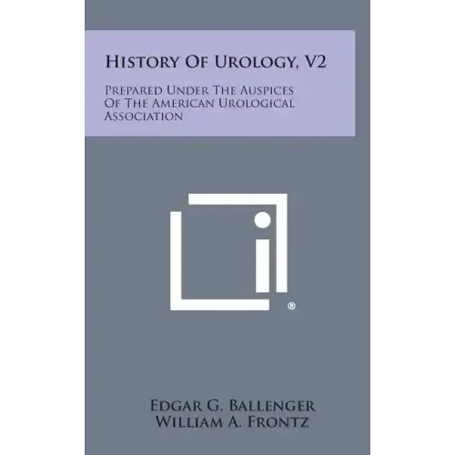 History of Urology, V2: Prepared Under the Auspices of the American Urological Association
