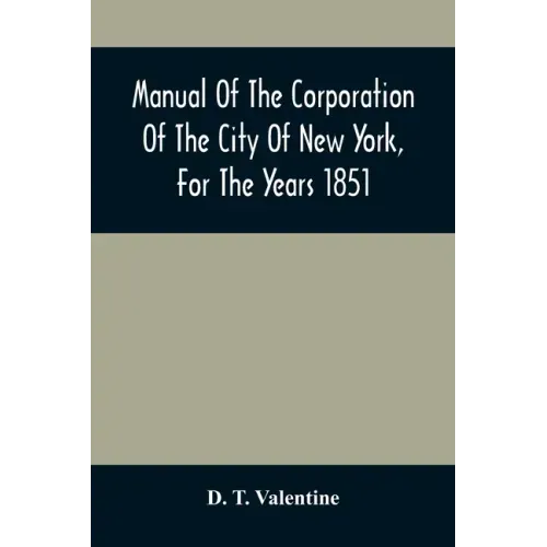 Manual Of The Corporation Of The City Of New York, For The Years 1851