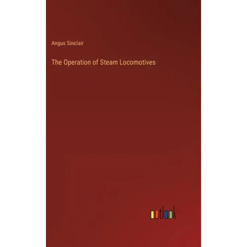The Operation of Steam Locomotives
