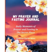 My Prayer and Fasting Journal: Daily Moments of Prayer and Fasting in The Secret Place