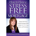 How to Have a Stress Free Mortgage: Insider Tips from a Certified Mortgage Broker to Help Save You Time, Money, and Frustration