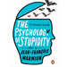 The Psychology of Stupidity